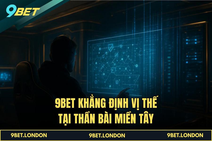  9BET khẳng định vị thế tại Thần Bài Miền Tây