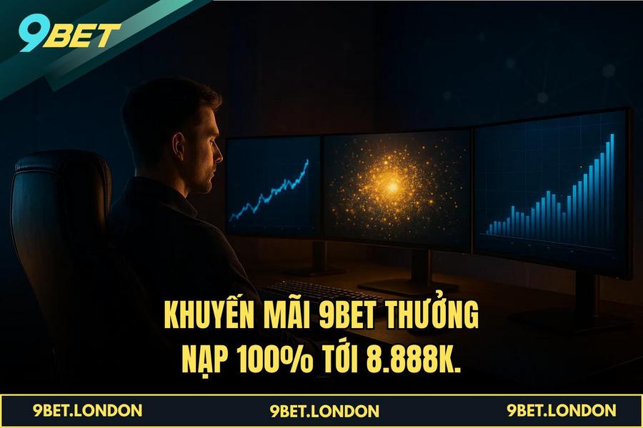Khuyến Mãi 9BET thưởng nạp 100_ tới 8.888K.