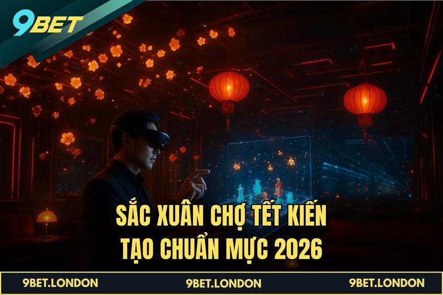 Sắc Xuân Chợ Tết kiến tạo chuẩn mực 2026