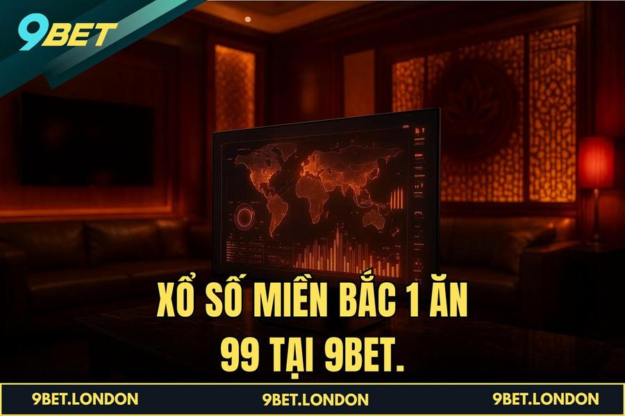 Xổ Số Miền Bắc 1 ăn 99 tại 9BET.