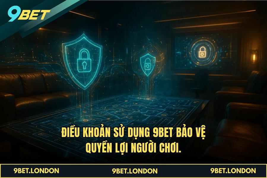 Điều khoản sử dụng 9BET bảo vệ quyền lợi người chơi.