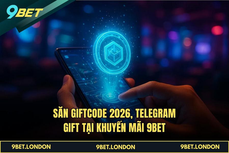 Săn Giftcode 2026, Telegram Gift tại Khuyến Mãi 9BET