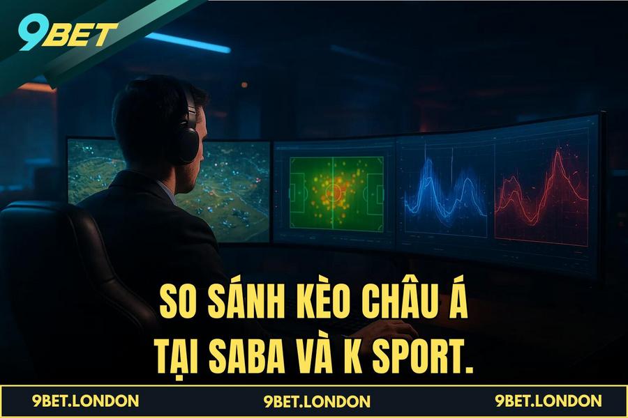 So sánh Kèo Châu Á tại Saba và K Sport.
