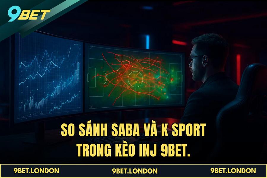 So sánh Saba và K Sport trong Kèo INJ 9BET.