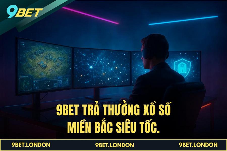 9BET trả thưởng Xổ Số Miền Bắc siêu tốc.