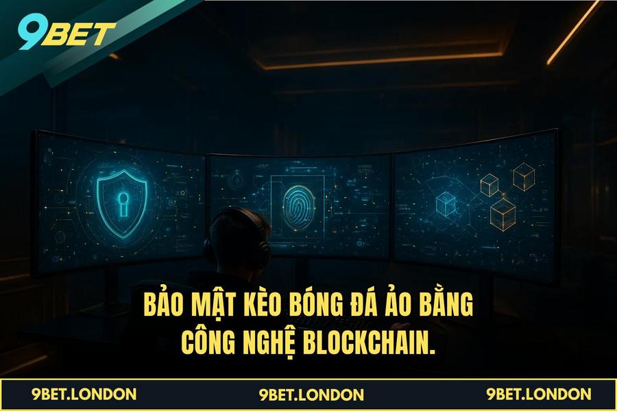 Bảo mật Kèo Bóng Đá Ảo bằng công nghệ Blockchain.