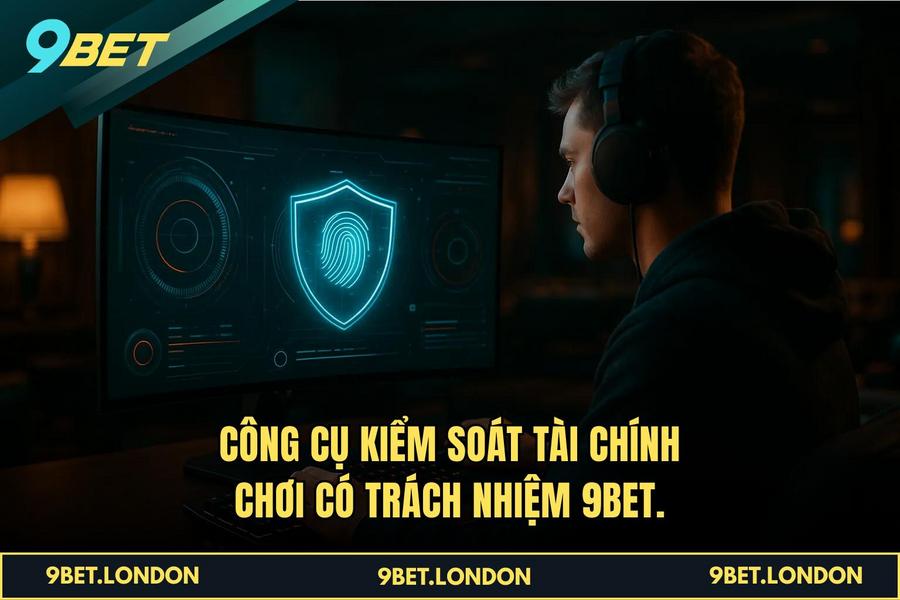 Công cụ kiểm soát tài chính Chơi Có Trách Nhiệm 9BET.