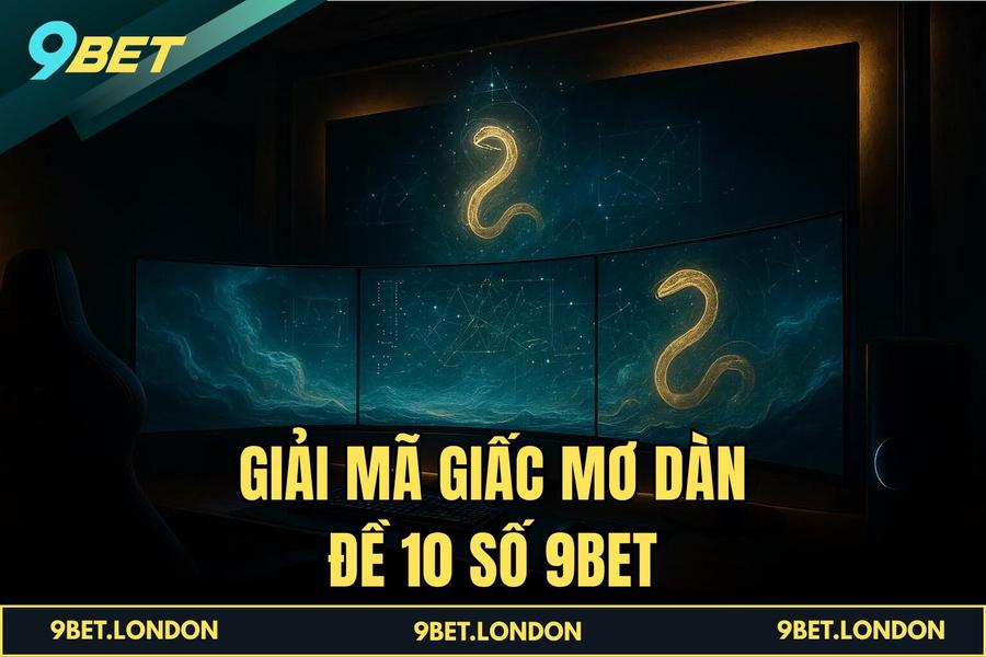 Giải mã giấc mơ Dàn Đề 10 Số 9BET