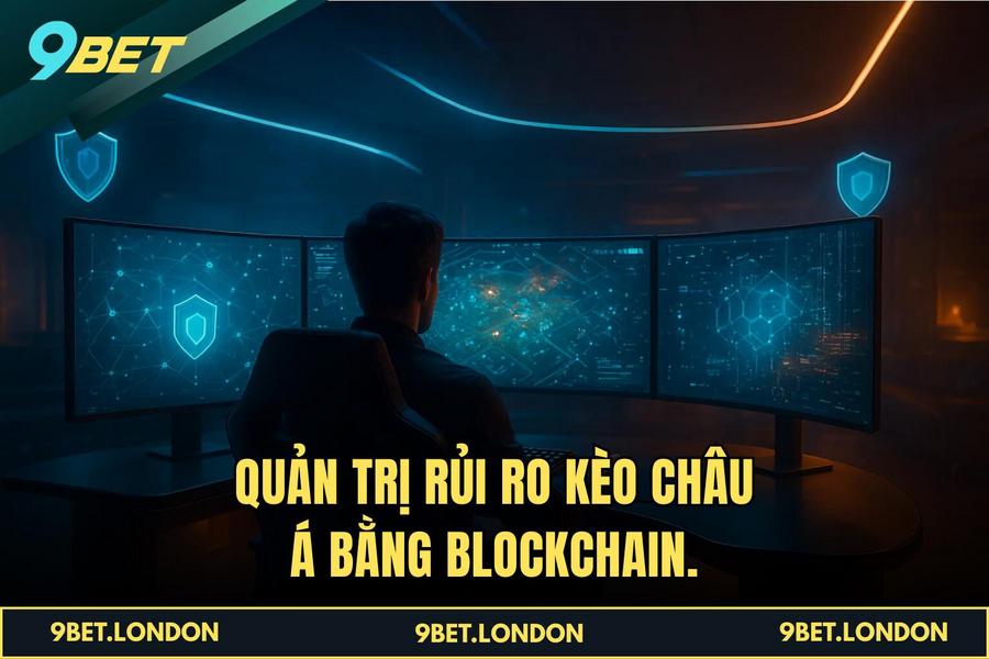 Quản trị rủi ro Kèo Châu Á bằng Blockchain.