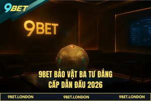 9BET Bảo Vật Ba Tư đẳng cấp dẫn đầu 2026