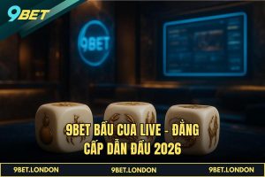 9BET Bầu Cua Live – Đẳng cấp dẫn đầu 2026