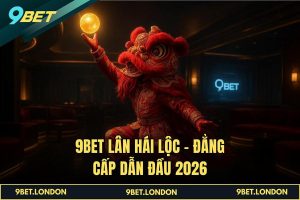 9BET Lân Hái Lộc – Đẳng cấp dẫn đầu 2026