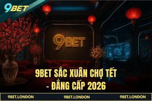 9BET Sắc Xuân Chợ Tết – Đẳng cấp 2026