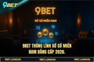 9BET thống lĩnh Xổ Số Miền Nam đẳng cấp 2026.